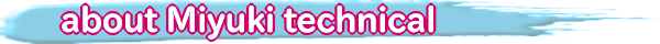 about Miyuki technical